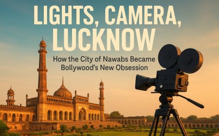 Lucknow on the Reel: The City Where Every Frame Tells a Story